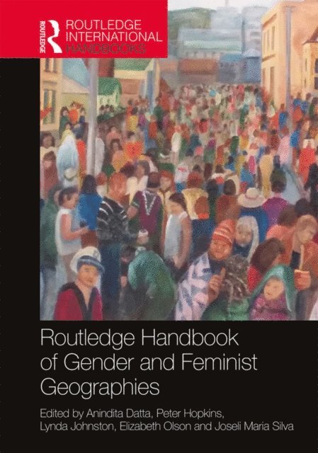 Joseli Maria Silva, Elizabeth Olson, Lynda Johnston, Peter Hopkins, Anindita Datta - Routledge Handbook of Gender and Feminist Geographies, E-bok