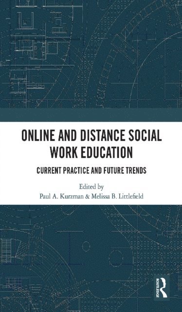 Melissa Littlefield, Paul A. Kurzman - Online and Distance Social Work Education, E-bok