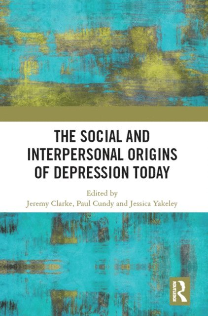 Jessica Yakeley, Paul Cundy, Jeremy Clarke - Social and Interpersonal Origins of Depression Today, E-bok