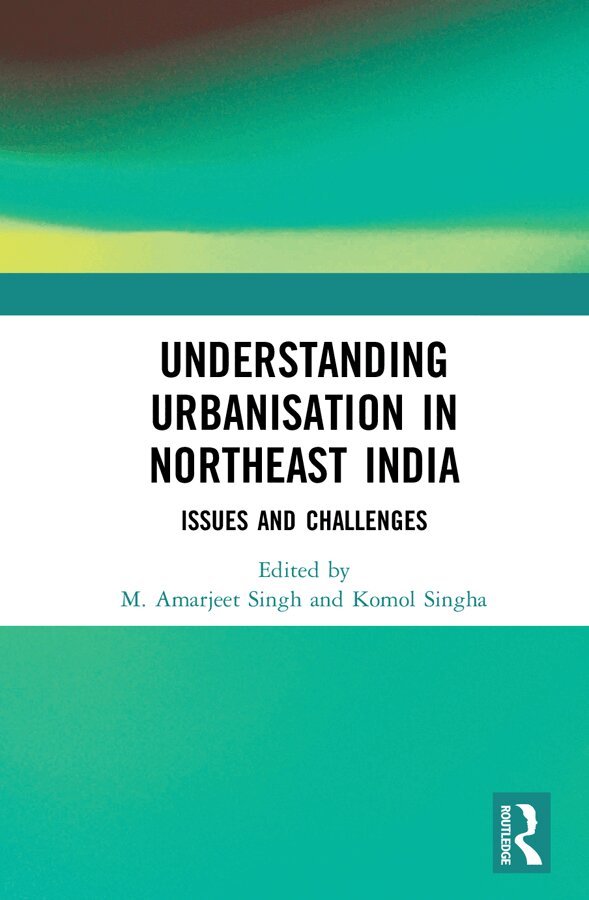 M. Amarjeet Singh, Komol Singha - Understanding Urbanisation in Northeast India, E-bok