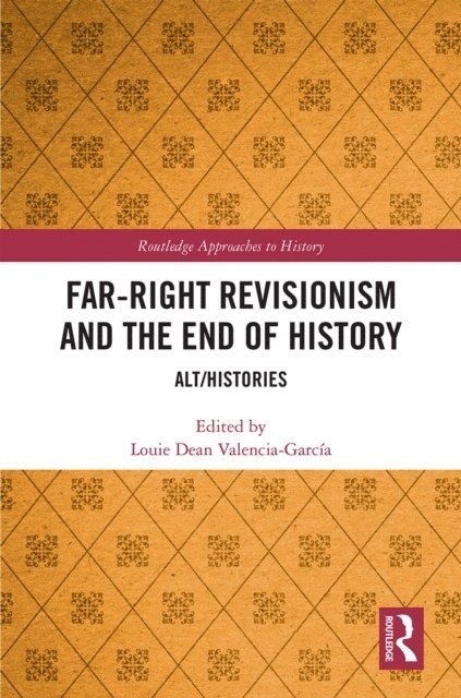 Louie Dean Valencia-Garcia - Far-Right Revisionism and the End of History, E-bok
