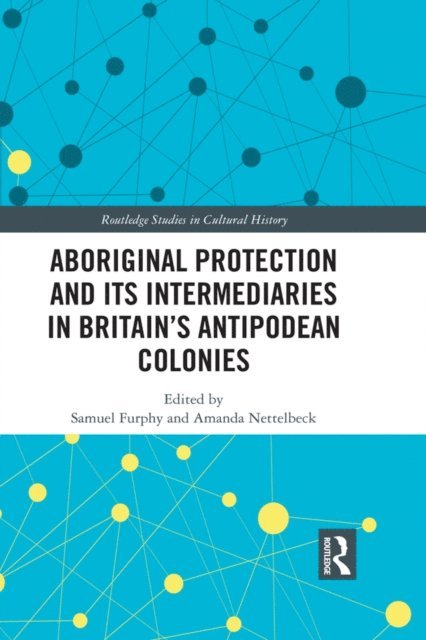 Amanda Nettelbeck, Samuel Furphy - Aboriginal Protection and Its Intermediaries in Britain's Antipodean Colonies, E-bok