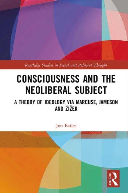 Jon Bailes - Consciousness and the Neoliberal Subject, E-bok