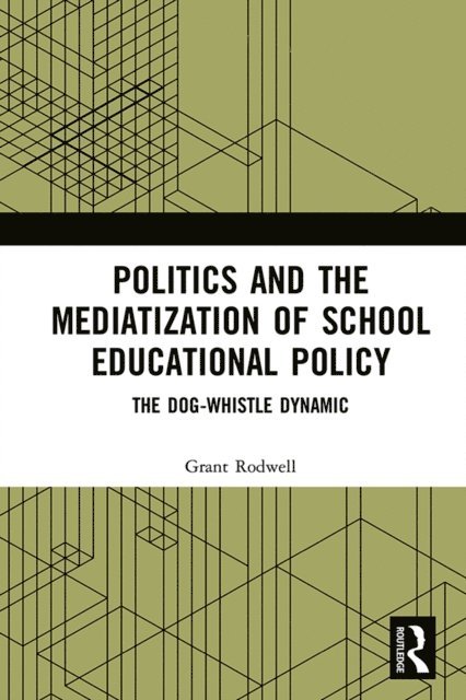 Grant Rodwell - Politics and the Mediatization of School Educational Policy, E-bok