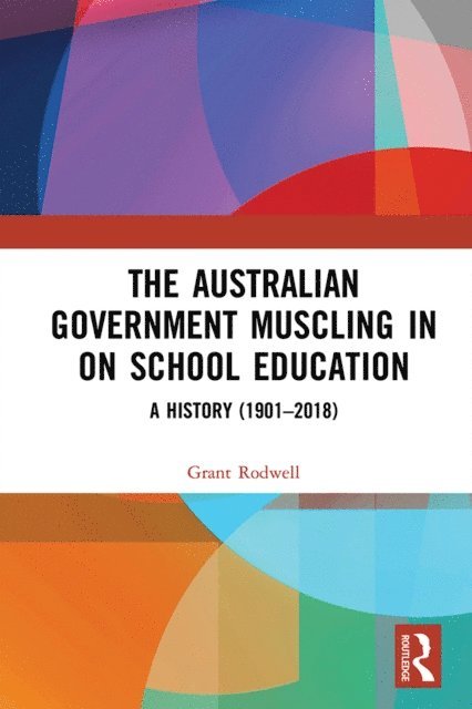 Grant Rodwell - Australian Government Muscling in on School Education, E-bok