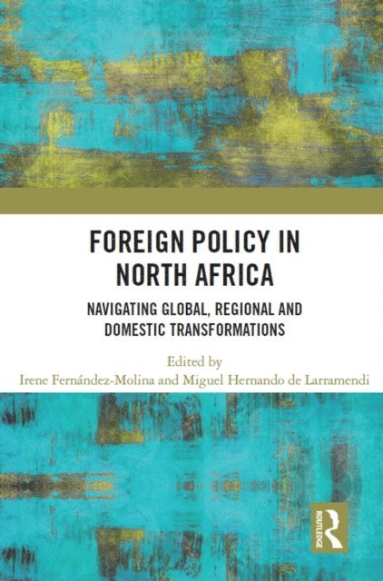 Miguel Hernando de Larramendi, Irene Fernandez Molina - Foreign Policy in North Africa, E-bok