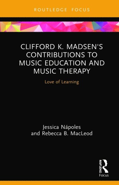 Rebecca B. MacLeod, Jessica Napoles - Clifford K. Madsen's Contributions to Music Education and Music Therapy, E-bok