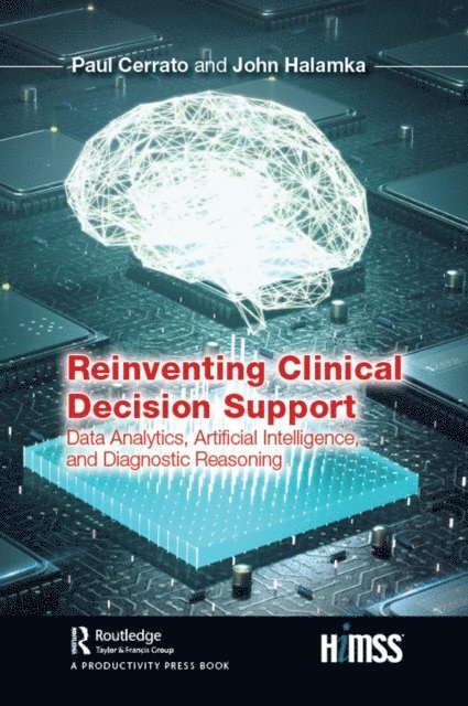 John Halamka, Paul Cerrato - Reinventing Clinical Decision Support, E-bok
