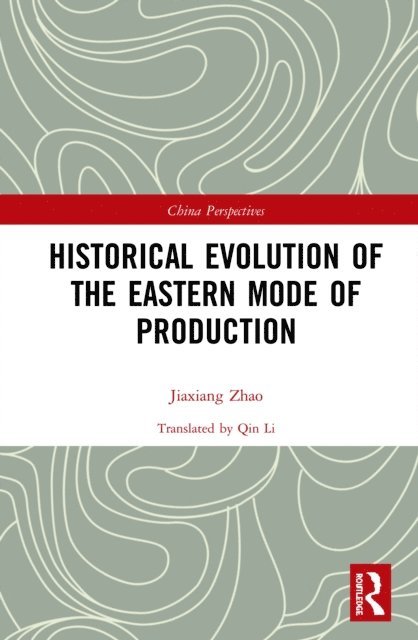 Zhao Jiaxiang - Historical Evolution of the Eastern Mode of Production, E-bok