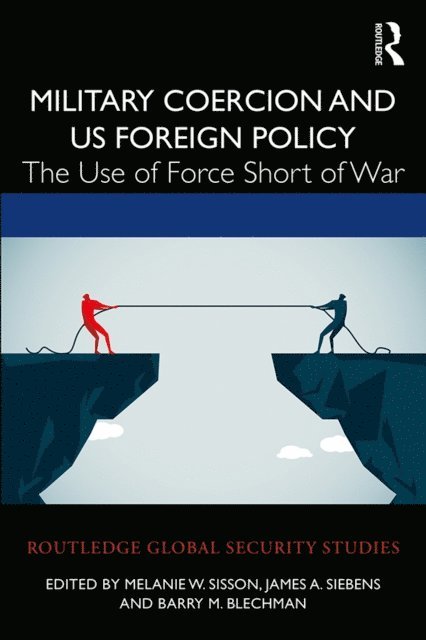Barry M. Blechman, James A. Siebens, Melanie W. Sisson - Military Coercion and US Foreign Policy, E-bok
