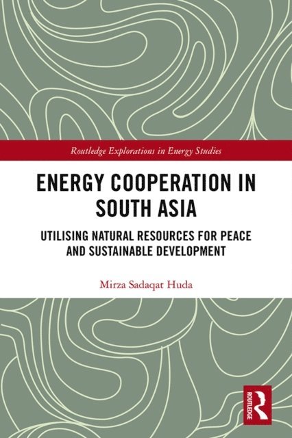 Mirza Sadaqat Huda - Energy Cooperation in South Asia, E-bok