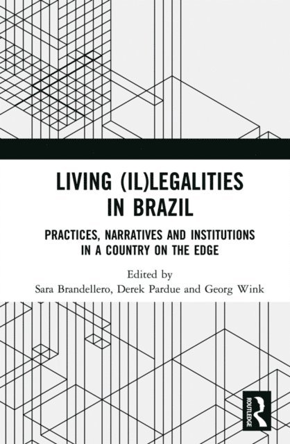 Georg Wink, Derek Pardue, Sara Brandellero - Living (Il)legalities in Brazil, E-bok