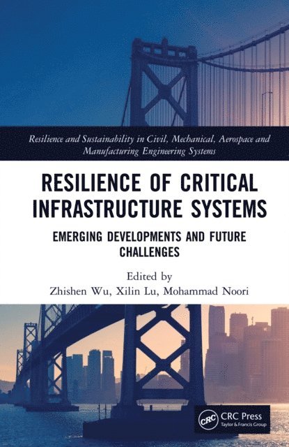 Mohammad Noori, Xilin Lu, Zhishen Wu - Resilience of Critical Infrastructure Systems, E-bok