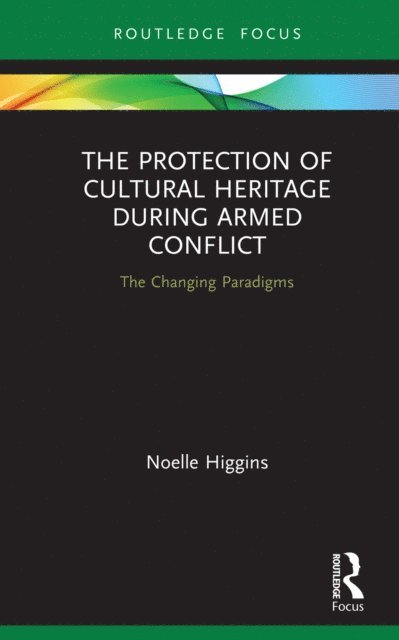 Noelle Higgins - Protection of Cultural Heritage During Armed Conflict, E-bok