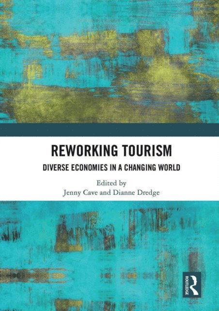 Dianne Dredge, Jenny Cave - Reworking Tourism, E-bok