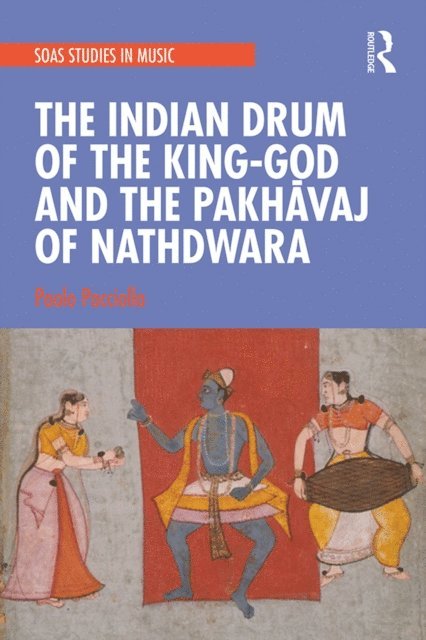 Paolo Pacciolla - Indian Drum of the King-God and the Pakhavaj of Nathdwara, E-bok