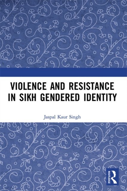 Jaspal Kaur Singh - Violence and Resistance in Sikh Gendered Identity, E-bok