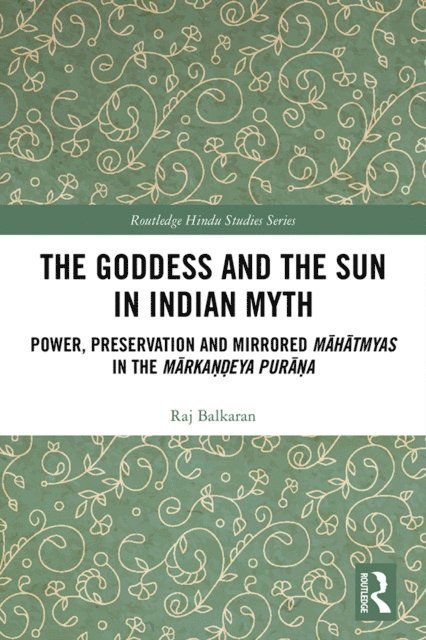 Raj Balkaran - Goddess and the Sun in Indian Myth, E-bok
