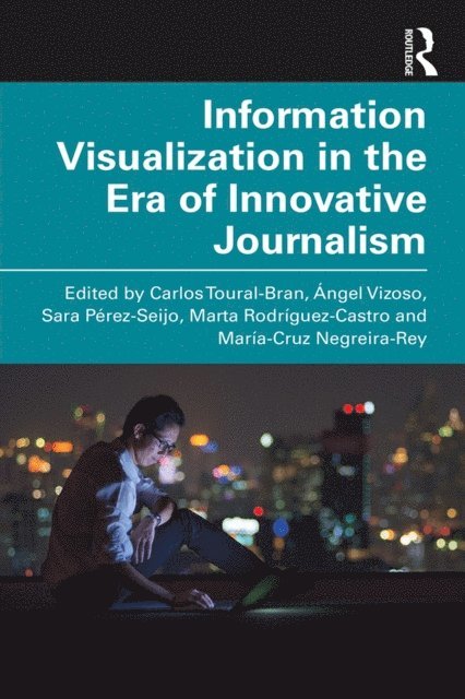 Maria-Cruz Negreira-Rey, Marta Rodriguez-Castro, Sara Perez-Seijo, Angel Vizoso, Carlos Toural-Bran - Information Visualization in The Era of Innovative Journalism, E-bok