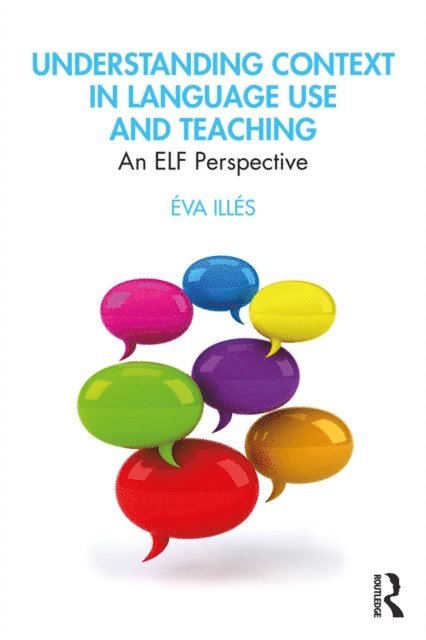 Eva Illes - Understanding Context in Language Use and Teaching, E-bok
