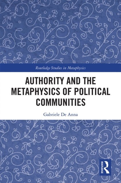 Gabriele De Anna - Authority and the Metaphysics of Political Communities, E-bok