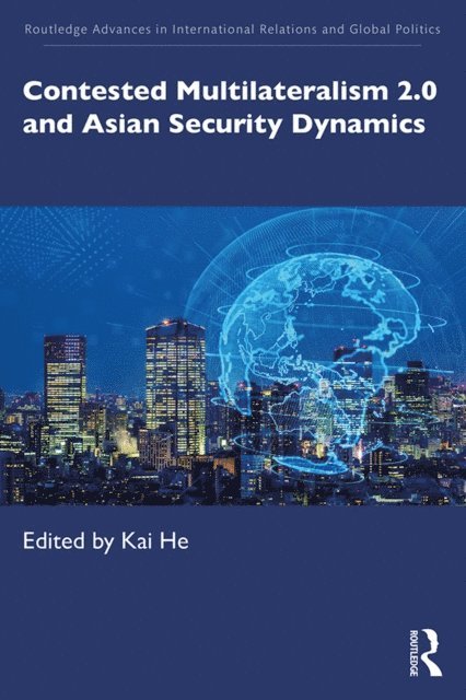 Kai He - Contested Multilateralism 2.0 and Asian Security Dynamics, E-bok