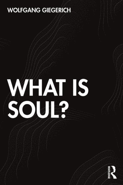 Wolfgang Giegerich - What is Soul?, E-bok