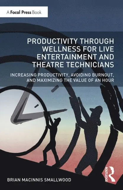 Brian MacInnis Smallwood - Productivity Through Wellness for Live Entertainment and Theatre Technicians, E-bok. Tillgänglighet: Lägg i varukorg