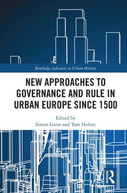 Tom Hulme, Simon Gunn - New Approaches to Governance and Rule in Urban Europe Since 1500, E-bok