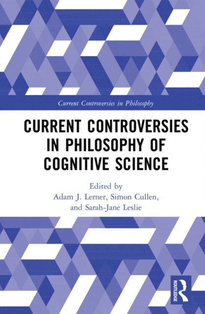 Sarah-Jane Leslie, Simon Cullen, Adam J. Lerner - Current Controversies in Philosophy of Cognitive Science, E-bok