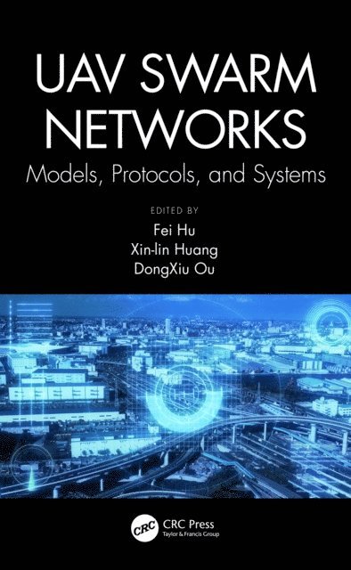 Xin-lin Huang, DongXiu Ou, Fei Hu - UAV Swarm Networks: Models, Protocols, and Systems, E-bok