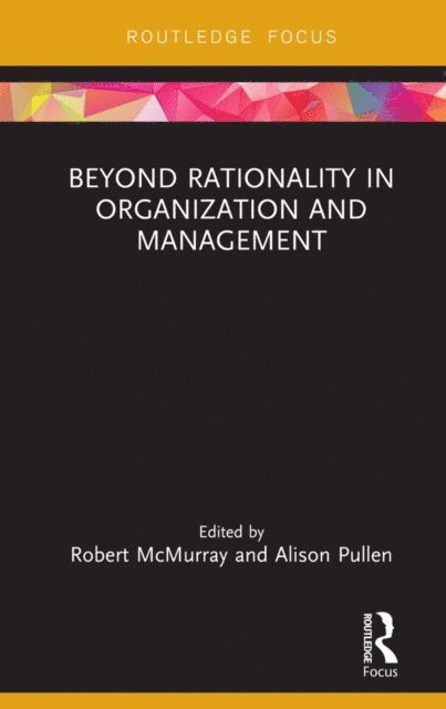 Alison Pullen, Robert McMurray - Beyond Rationality in Organization and Management, E-bok