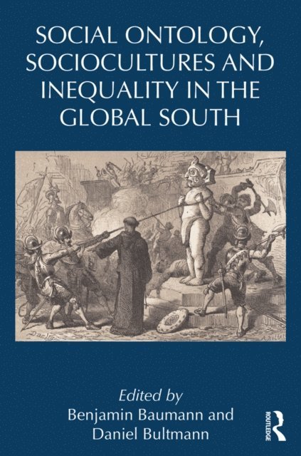 Daniel Bultmann, Benjamin Baumann - Social Ontology, Sociocultures, and Inequality in the Global South, E-bok