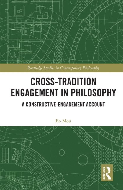 Bo Mou - Cross-Tradition Engagement in Philosophy, E-bok