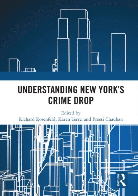 Preeti Chauhan, Karen Terry, Richard Rosenfeld - Understanding New York's Crime Drop, E-bok