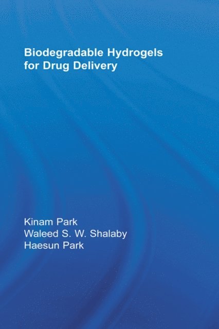 Waleed S.W. Shalaby, Kinam Park, Haesun Park - Biodegradable Hydrogels for Drug Delivery, E-bok
