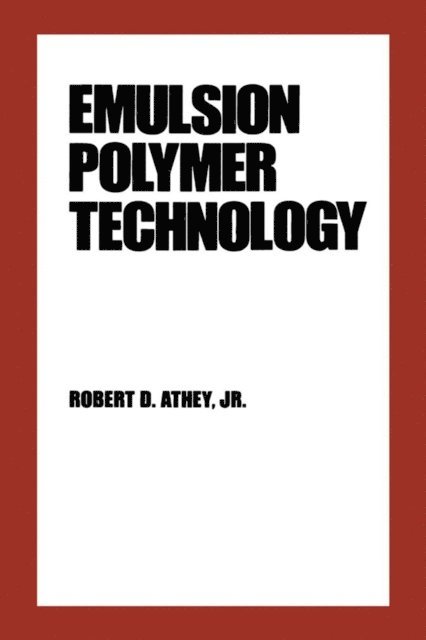 Bo Hu, Anthony Wang, Robert D. Athey - Emulsion Polymer Technology, E-bok