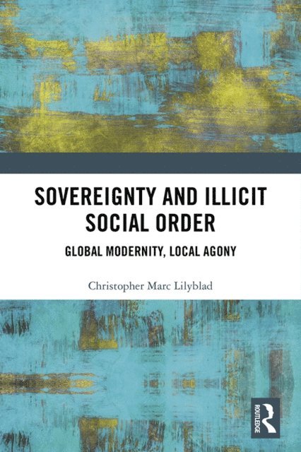 Christopher Marc Lilyblad - Sovereignty and Illicit Social Order, E-bok