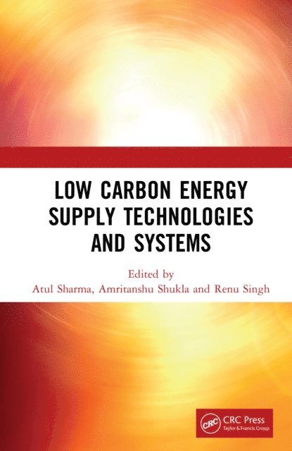 Renu Singh, Amritanshu Shukla, Atul Sharma - Low Carbon Energy Supply Technologies and Systems, E-bok