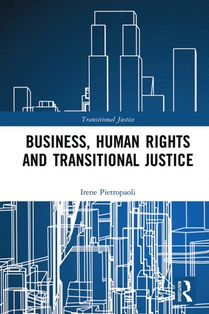 Irene Pietropaoli - Business, Human Rights and Transitional Justice, E-bok