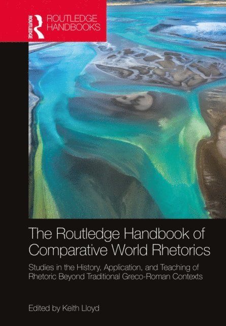 Keith Lloyd - Routledge Handbook of Comparative World Rhetorics, E-bok