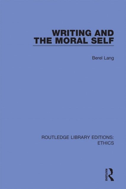 Berel Lang - Writing and the Moral Self, E-bok