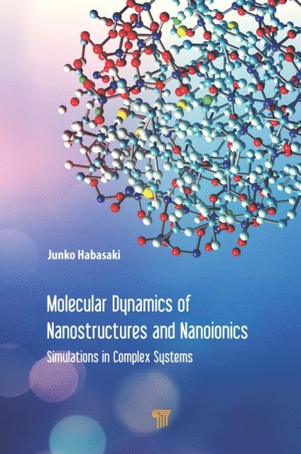Junko Habasaki - Molecular Dynamics of Nanostructures and Nanoionics, E-bok