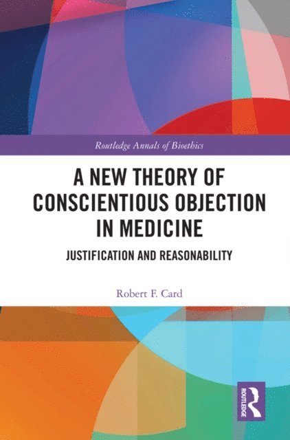 Robert F. Card - New Theory of Conscientious Objection in Medicine, E-bok