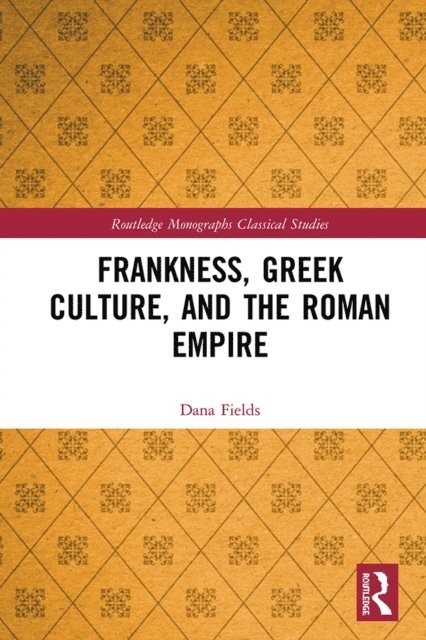 Dana Fields - Frankness, Greek Culture, and the Roman Empire, E-bok