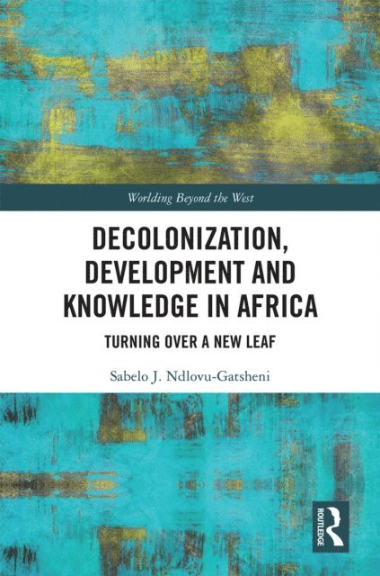 Sabelo J. Ndlovu-Gatsheni - Decolonization, Development and Knowledge in Africa, E-bok