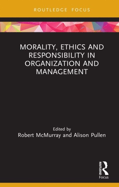 Alison Pullen, Robert McMurray - Morality, Ethics and Responsibility in Organization and Management, E-bok
