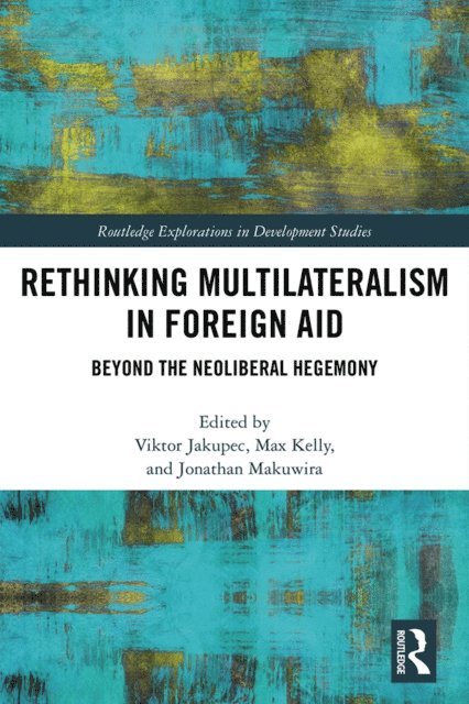Jonathan Makuwira, Max Kelly, Viktor Jakupec - Rethinking Multilateralism in Foreign Aid, E-bok