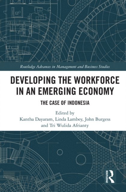 Tri Wulida Afrianty, John Burgess, Linda Lambey, Kantha Dayaram - Developing the Workforce in an Emerging Economy, E-bok
