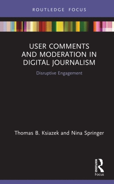 Nina Springer, Thomas B. Ksiazek - User Comments and Moderation in Digital Journalism, E-bok